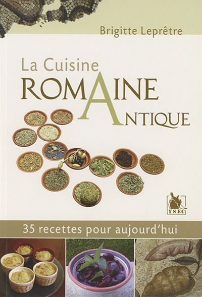 La Cuisine Romaine Antique 35 Recettes Pour Aujourd'Hui